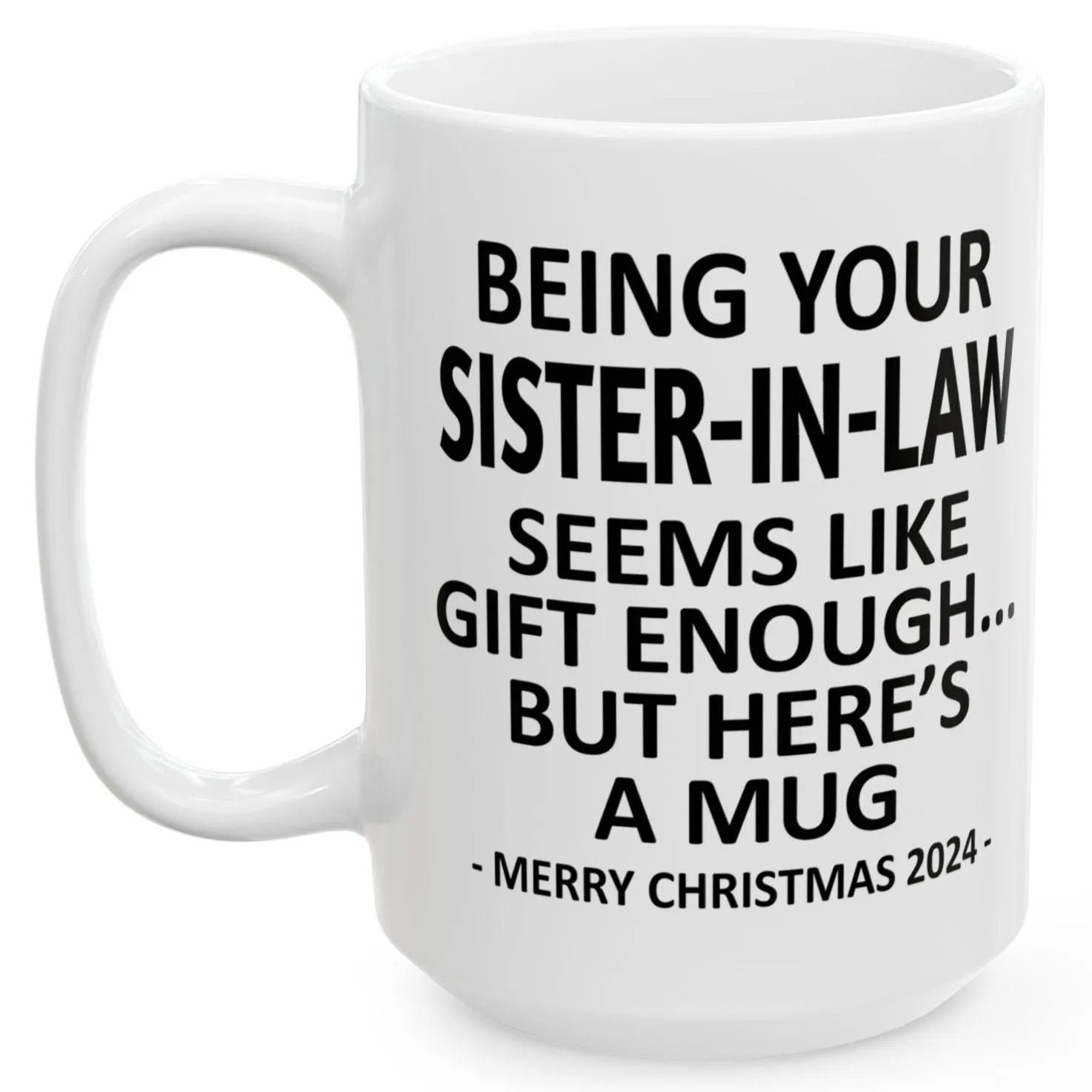 Being Your Sister-In-Law Christmas Gift 2024 15oz Unique Coffee Cup Mug
