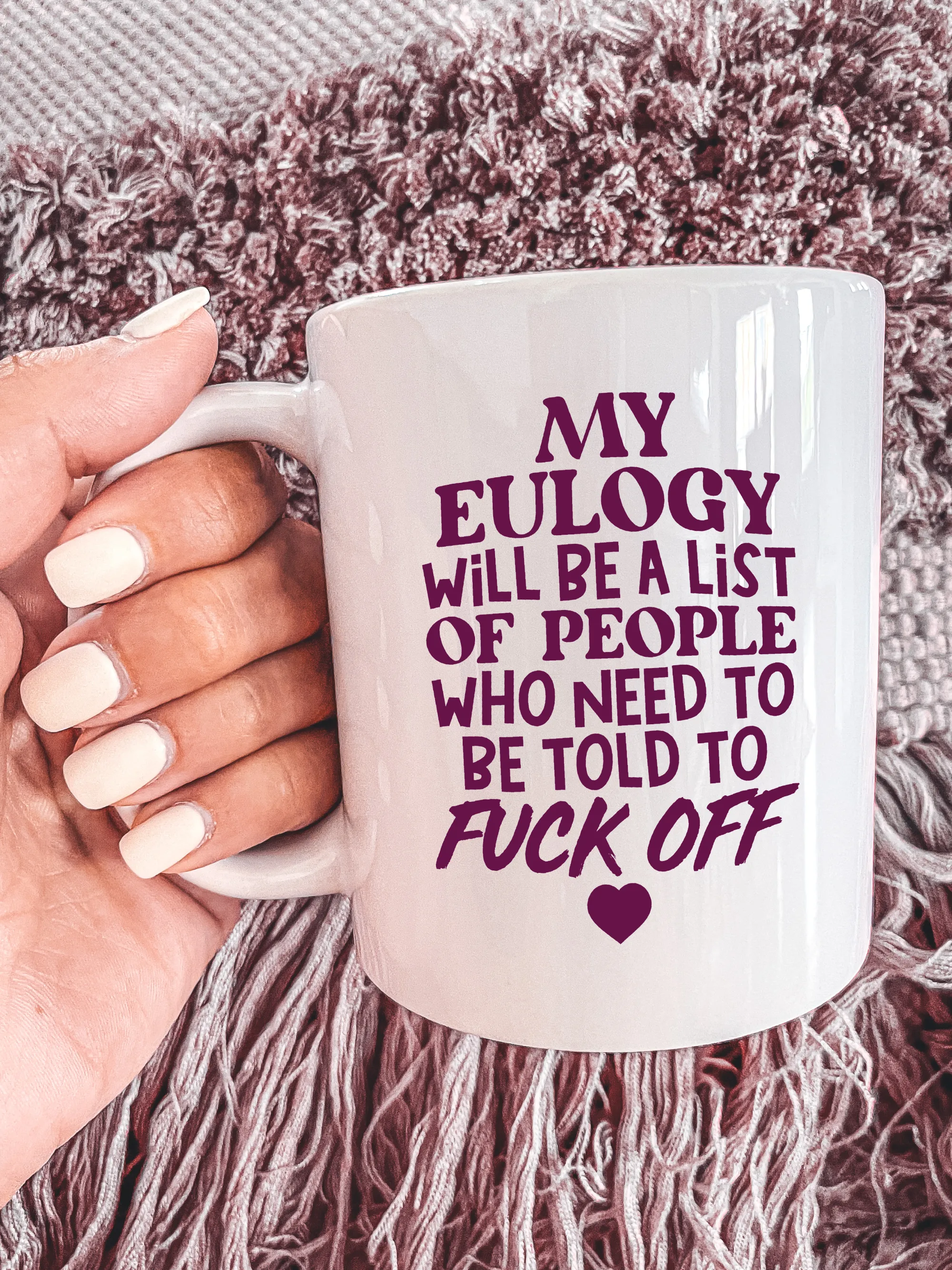 My Eulogy Will Be A List Of People Who Need To Be Told To F--k Off Mug